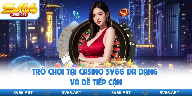 Casino SV66 Trò chơi tại Casino SV66 đa dạng và dễ tiếp cận